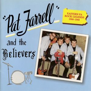 Pat Farrell & The Believers: Eastern PA Rock Legends 1966-1968