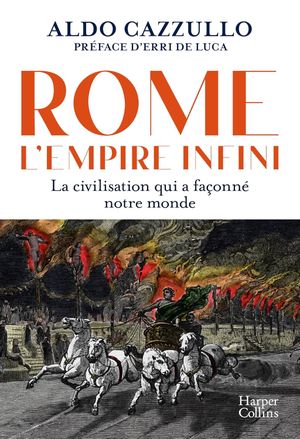 Rome : l'Empire infini: La civilisation qui a façonné notre monde