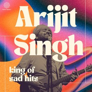 Arijit Singh - King of Sad Hits