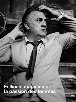 Fellini le magicien et la passion des femmes