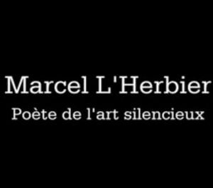 Marcel L'Herbier, Poète De L'Art Silencieux