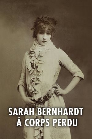 Sarah Bernhardt à corps perdu