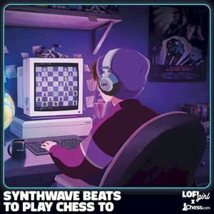 Lofi Girl × chess.com – Synthwave beats to play chess to