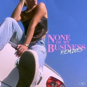 None of My Business - The Remixes