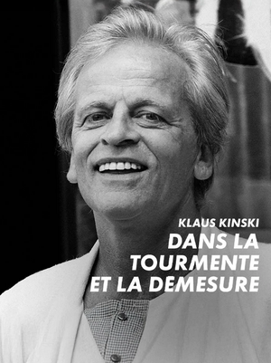 Klaus Kinski, dans la tourmente et la démesure