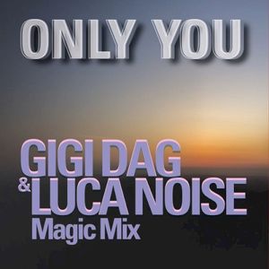 ONLY YOU (GIGI DAG & Luca Noise Magic Mix) (Single)