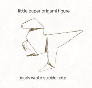 little paper origami figure / poorly wrote suicide note (EP)