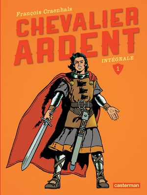 Chevalier Ardent : L'Intégrale, tome 1