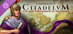 Citadelum Campaign II: The Last Conqueror of Britannia