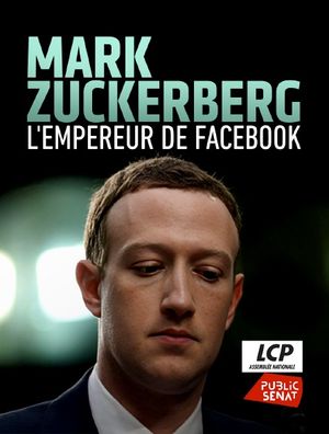 Mark Zuckerberg, l'empereur de Facebook