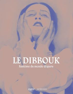 Le dibbouk. Fantôme du monde disparu