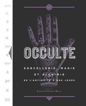 Occulte, Sorcellerie, Magie et Alchimie de l’Antiquité à nos jours