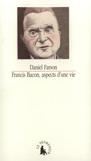 Francis Bacon, aspects d'une vie