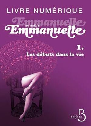 Les débuts dans la vie - Au-delà d'Emmanuelle, tome 1