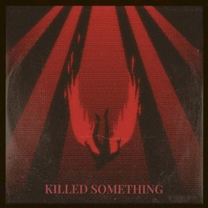 Killed Something (Single)