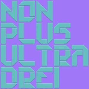 Non Plus Ultra Drei