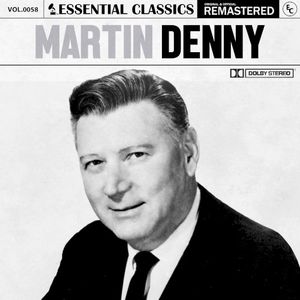 Essential Classics, Vol. 58: Martin Denny