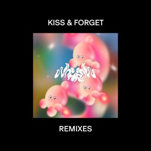 Kiss & Forget Remixes