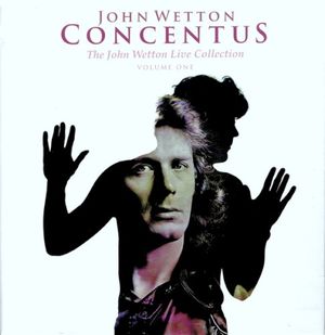 Concentus: The John Wetton Live Collection Volume 1