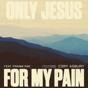 Only Jesus for My Pain (Single)