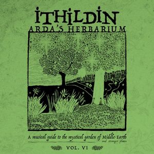 Arda's Herbarium: A Musical Guide to the Mystical Garden of Middle-Earth and Stranger Places - Vol. VI