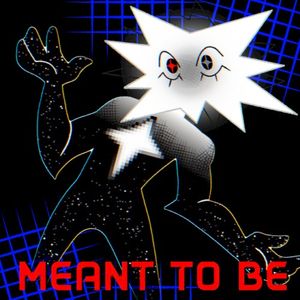 MEANT TO BE (Single)