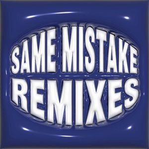 SAME MISTAKE (remixes) (EP)