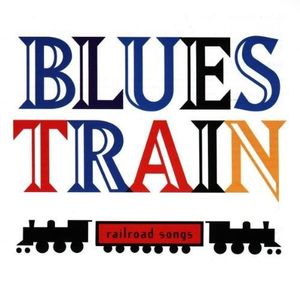 Blues Train: Railroad Songs