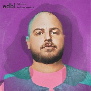 edbl & friends – Jackson Mathod