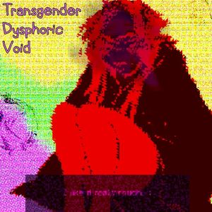 Transgender Dysphoric Void (EP)