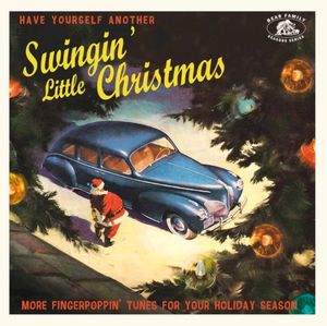 Have Yourself Another Swingin’ Little Christmas: More Fingerpoppin’ Tunes For Your Holiday Season