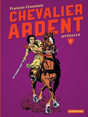 Chevalier Ardent : L'Intégrale, tome 2