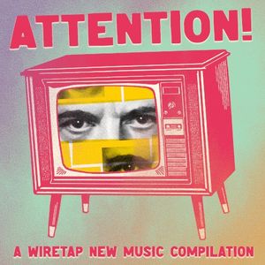 ATTENTION! A Wiretap New Music Compilation