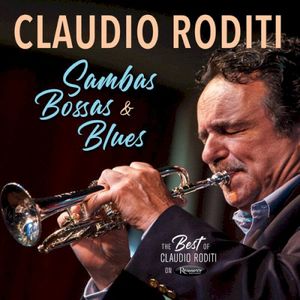 Sambas, Bossas and Blues: The Best of Claudio Roditi on Resonance