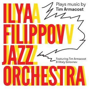 Ilya Filippov Jazz Orchestra Plays Music by Tim Armacost