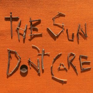 The Sun Don't Care (Single)