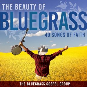 The Beauty Of Bluegrass - 40 Songs of Faith