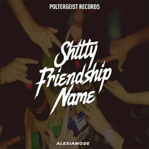 Shitty Friendship Name (Single)