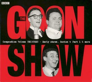 The Goon Show Compendium, Volume Thirteen: Early Shows, Series 4, Part 1 & more