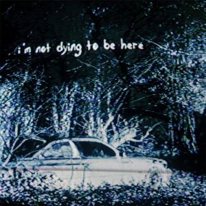 I’m Not Dying to Be Here (Single)