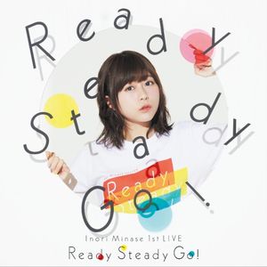 Inori Minase 1st LIVE Ready Steady Go! (Live)