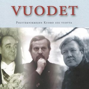 Vuodet - Polyteknikkojen kuoro 100 vuotta