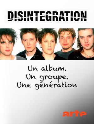 Disintegration - Un album. Un groupe. Une génération