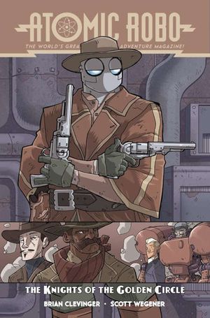 Atomic Robo Vol.9: Atomic Robo and The Knights of The Golden Circle