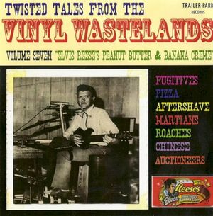 Twisted Tales From the Vinyl Wastelands - Volume 7 - "Elvis Reese's Peanut Butter & Banana Creme"