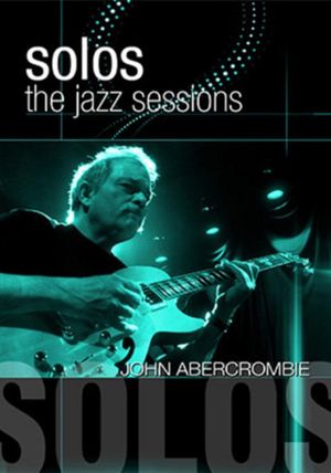 John Abercrombie – Solos: The Jazz Sessions