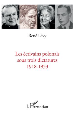 Les écrivains polonais sous trois dictatures 1918-1953