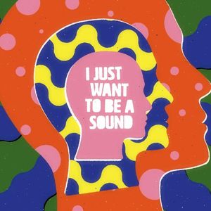 I Just Want to Be a Sound (Single)