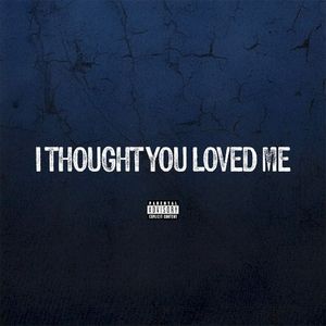 I Thought You Loved Me (Single)