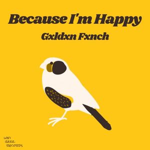 Because I’m Happy